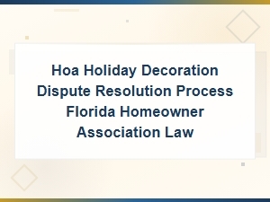 Florida Hoa Holiday Decoration Dispute Resolution Guide